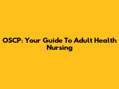 OSCP: Your Guide To Adult Health Nursing