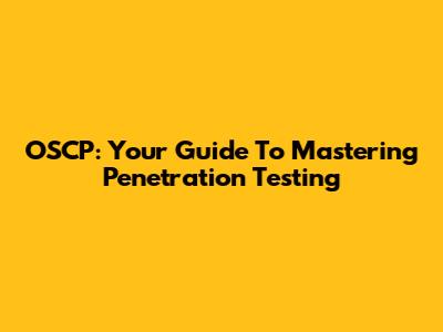OSCP: Your Guide To Mastering Penetration Testing