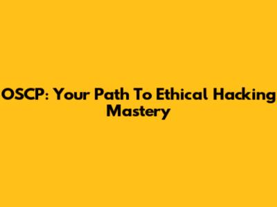 OSCP: Your Path To Ethical Hacking Mastery