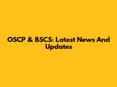 OSCP & BSCS: Latest News And Updates