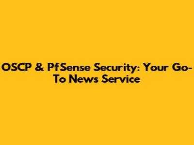 OSCP & PfSense Security: Your Go-To News Service