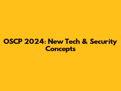 OSCP 2024: New Tech & Security Concepts