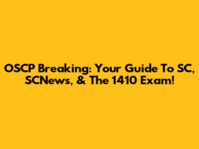 OSCP Breaking: Your Guide To SC, SCNews, & The 1410 Exam!