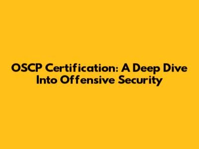 OSCP Certification: A Deep Dive Into Offensive Security