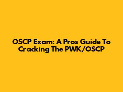 OSCP Exam: A Pro's Guide To Cracking The PWK/OSCP