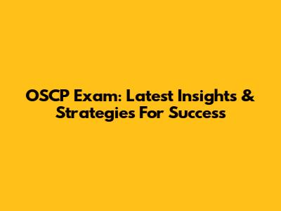OSCP Exam: Latest Insights & Strategies For Success