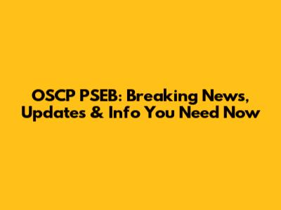 OSCP PSEB: Breaking News, Updates & Info You Need Now