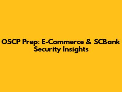OSCP Prep: E-Commerce & SCBank Security Insights