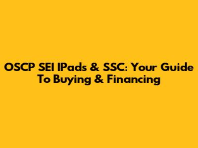 OSCP SEI IPads & SSC: Your Guide To Buying & Financing