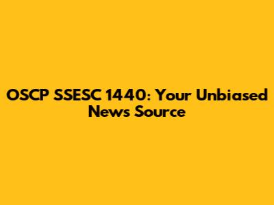 OSCP SSESC 1440: Your Unbiased News Source