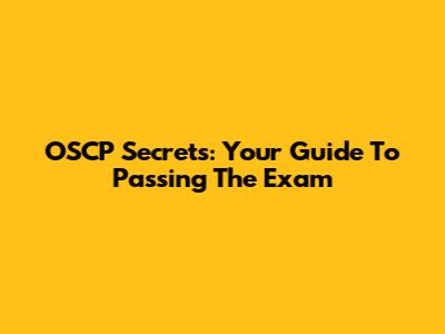 OSCP Secrets: Your Guide To Passing The Exam