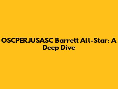 OSCPERJUSASC Barrett All-Star: A Deep Dive