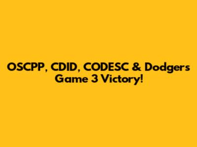 OSCPP, CDID, CODESC & Dodgers' Game 3 Victory!