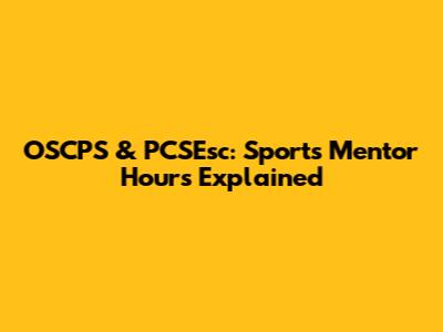 OSCPS & PCSEsc: Sports Mentor Hours Explained