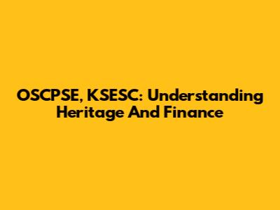 OSCPSE, KSESC: Understanding Heritage And Finance