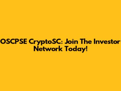 OSCPSE CryptoSC: Join The Investor Network Today!