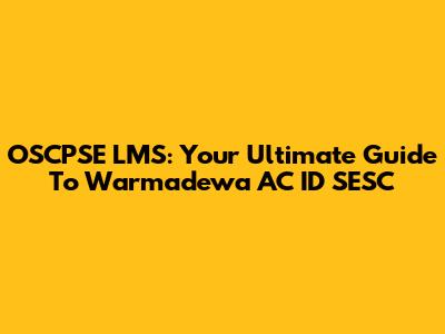 OSCPSE LMS: Your Ultimate Guide To Warmadewa AC ID SESC