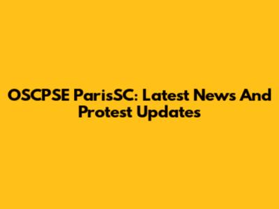 OSCPSE ParisSC: Latest News And Protest Updates