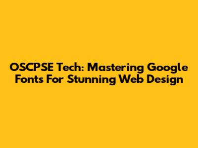 OSCPSE Tech: Mastering Google Fonts For Stunning Web Design