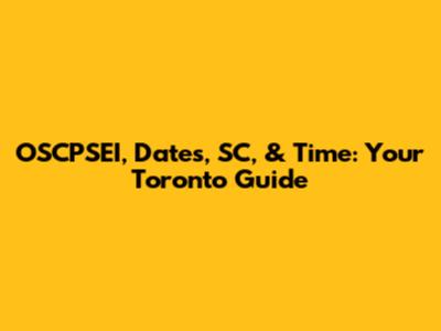 OSCPSEI, Dates, SC, & Time: Your Toronto Guide