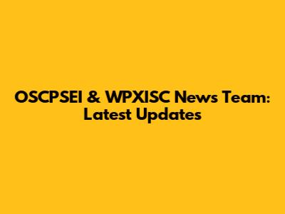 OSCPSEI & WPXISC News Team: Latest Updates