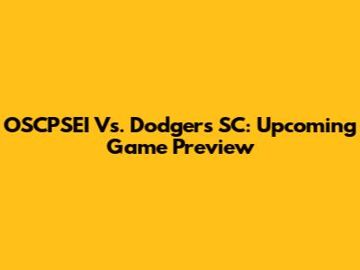 OSCPSEI Vs. Dodgers SC: Upcoming Game Preview