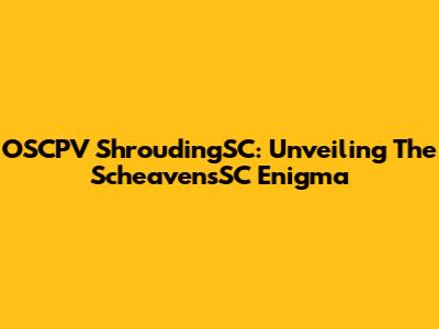 OSCPV ShroudingSC: Unveiling The ScheavensSC Enigma