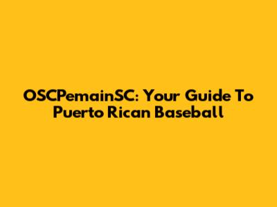 OSCPemainSC: Your Guide To Puerto Rican Baseball