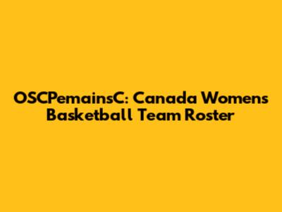 OSCPemainsC: Canada Women's Basketball Team Roster