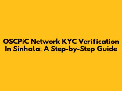 OSCPiC Network KYC Verification In Sinhala: A Step-by-Step Guide