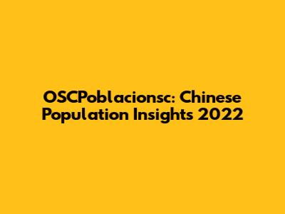 OSCPoblacionsc: Chinese Population Insights 2022