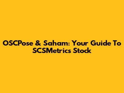OSCPose & Saham: Your Guide To SCSMetric's Stock