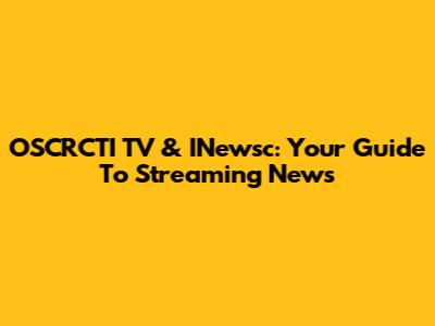 OSCRCTI TV & INewsc: Your Guide To Streaming News