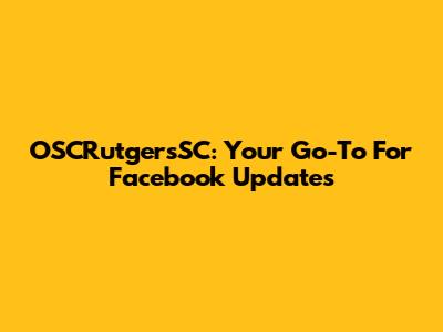 OSCRutgersSC: Your Go-To For Facebook Updates