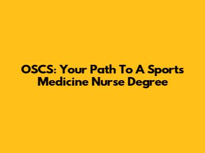 OSCS: Your Path To A Sports Medicine Nurse Degree