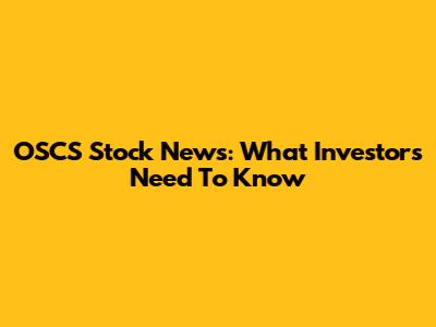 OSCS Stock News: What Investors Need To Know