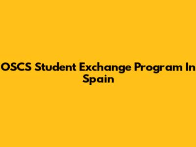 OSCS Student Exchange Program In Spain