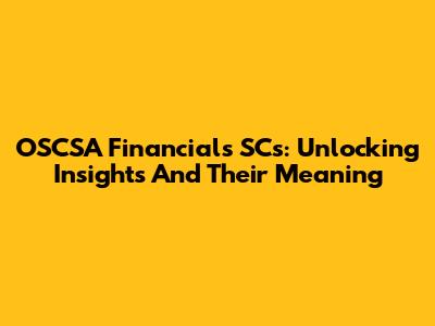 OSCSA Financials SCs: Unlocking Insights And Their Meaning