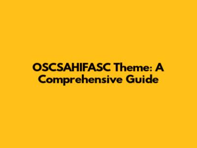 OSCSAHIFASC Theme: A Comprehensive Guide