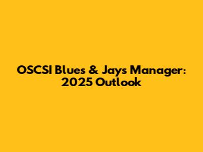 OSCSI Blues & Jays Manager: 2025 Outlook