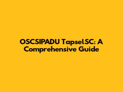 OSCSIPADU TapselSC: A Comprehensive Guide