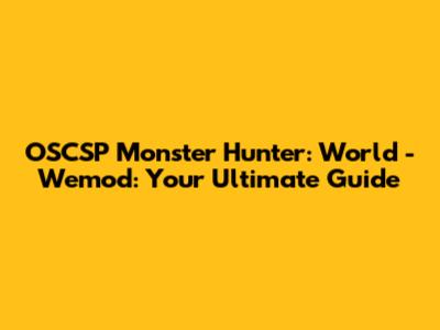 OSCSP Monster Hunter: World - Wemod: Your Ultimate Guide