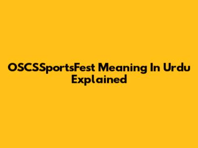 OSCSSportsFest Meaning In Urdu Explained