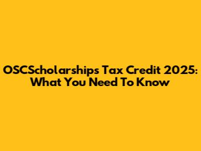 OSCScholarships Tax Credit 2025: What You Need To Know