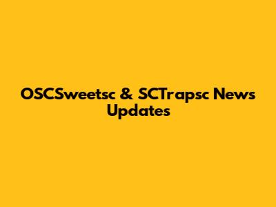 OSCSweetsc & SCTrapsc News Updates