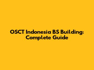 OSCT Indonesia BS Building: Complete Guide