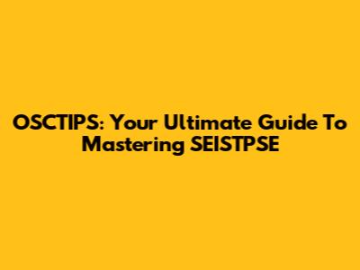 OSCTIPS: Your Ultimate Guide To Mastering SEISTPSE