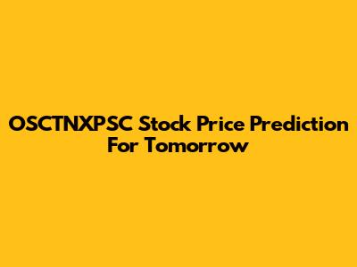 OSCTNXPSC Stock Price Prediction For Tomorrow