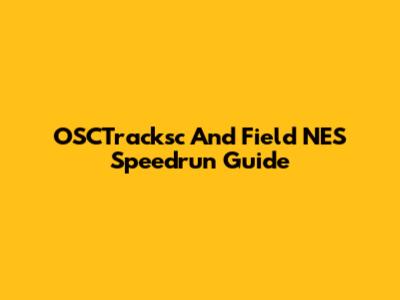 OSCTracksc And Field NES Speedrun Guide