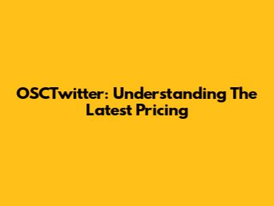 OSCTwitter: Understanding The Latest Pricing